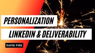 #199 - Rapid Fire: Personalization, LinkedIn & Deliverability