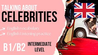 Intermediate English Listening Practice B1/B2 - Celebrities