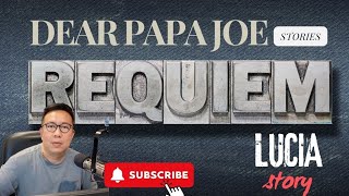 REQUIEM | LUCY STORY | DEAR PAPA JOE STORIES
