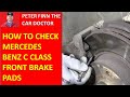 How to check and Inspect Mercedes Benz C class W204 S204 front Brake PADS status. Years 2007 to 2017