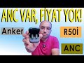 Anker R50i ANC Kulaklık İncelemesi | Fiyat-Performans Canavarı mı?