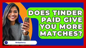 Does Tinder Paid Give You More Matches? - Be App Savvy