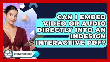 Can I Embed Video Or Audio Directly Into An InDesign Interactive PDF? - Design Tool Unlocked
