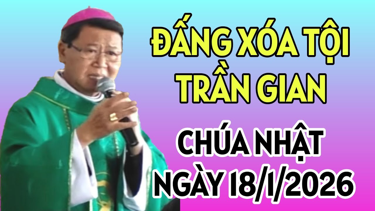CHÚA NHẬT NGÀY 18/1/2026. ĐẤNG XÓA TỘI TRẦN GIAN. ĐỨC CHA KHẢM GIẢNG MỚI NHẤT
