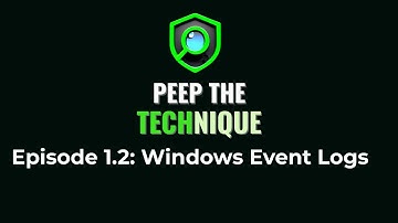 Peep the Technique Episode 1.2: Windows Event Logs
