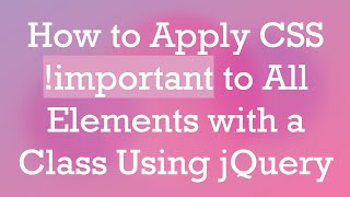 How to Apply CSS !important to All Elements with a Class Using jQuery