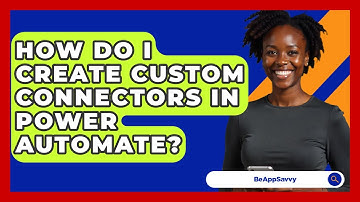 How Do I Create Custom Connectors In Power Automate? - Be App Savvy