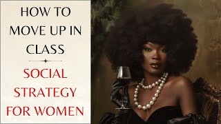 13 Steps I Took to Move Up in Class - Social Strategy for Women *Level Up Lesson* screenshot 2