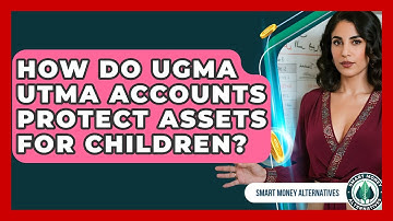 How Do UGMA UTMA Accounts Protect Assets For Children? - Smart Money Alternatives