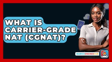 What Is Carrier-grade NAT (CGNAT)? - SearchEnginesHub.com