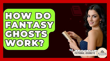 How Do Fantasy Ghosts Work? - Fictional Journeys