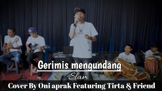 GERIMIS MENGUNDANG || Slam #cover #oniaprak Featuring Tirta & Friend #bajidor person