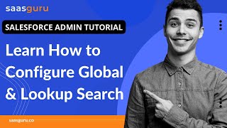 Learn How to Configure Global & Lookup Search | Salesforce Admin Tutorial for Beginners | saasguru screenshot 4