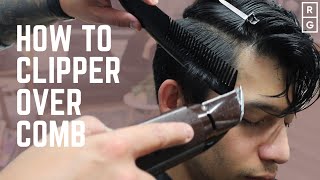 How To Clipper Over Comb | FULL HAIRCUT TUTORIAL | Barber Tips For Beginners