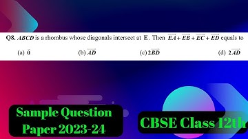 Q8. ABCD is a rhombus whose diagonals intersect at E. Then vec EA + vec EB + vec EC + vec ED equals