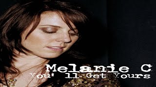 Melanie C - You&#39;ll Get Yours (Extended Mix)