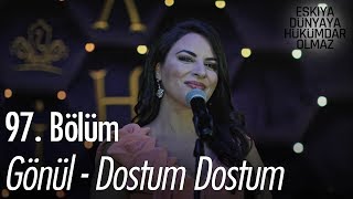 Gönül - Dostum Dostum - Eşkıya Dünyaya Hükümdar Olmaz 97.  Resimi