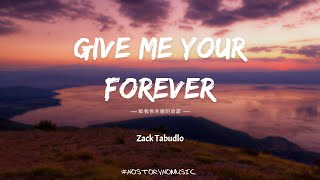 Zack Tabudlo - Give Me Your Forever 給我你永遠的承諾｜我想讓你知道，你就是那個對的人。而我會跪在你身前，永遠忠誠於你。說我有多愛你。｜ 中英動態歌詞 Lyrics