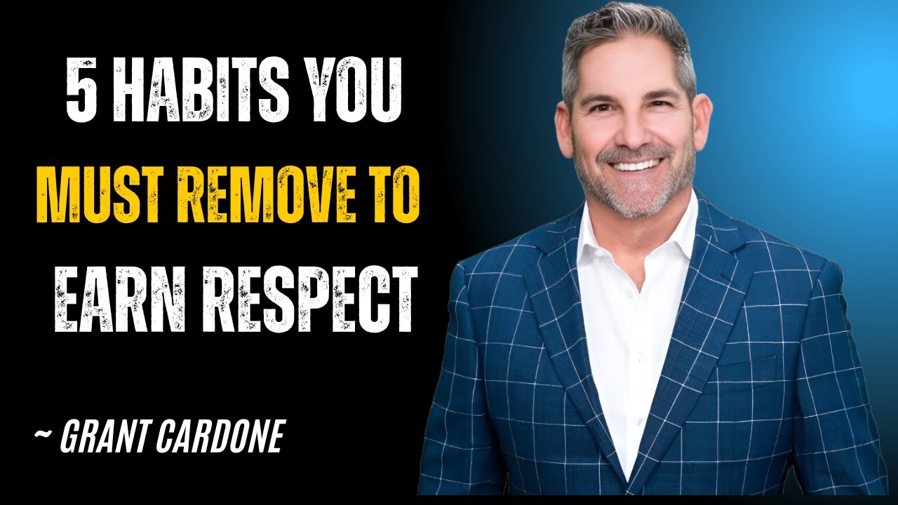 5 HABITS YOU MUST REMOVE TO EARN RESPECT | Grant Cardone | Best Motivational speech