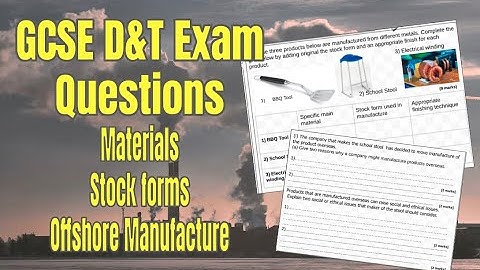GCSE D&T Exam Question walkthrough, Materials, stock forms and offshore manufacture.
