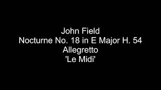 John Field - Nocturne No. 18 in E Major H. 54 - Allegretto - 'Le Midi'