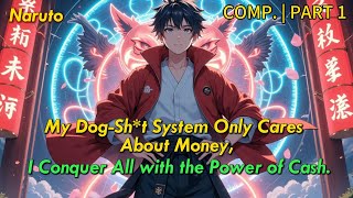 【Comp.P1】Naruto: My Dog-Sh*t System Only Cares About Money,I Conquer All with the Power of Cash.