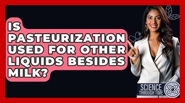 Is Pasteurization Used For Other Liquids Besides Milk? - Science Through Time