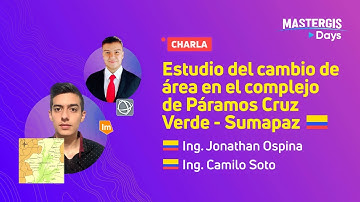 MasterGIS Days 2021 🌎| Estudio del cambio de área en el complejo de Páramos Cruz Verde - Sumapaz