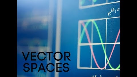Math for Data Science - Vector Spaces - Useful for Understanding Least Squares