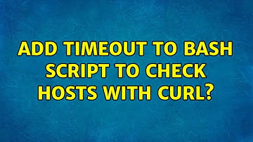 Add timeout to Bash script to check hosts with curl? (2 Solutions!!)