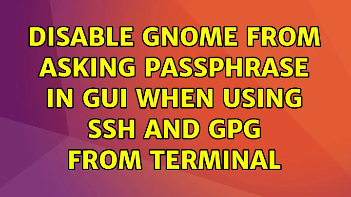 Disable gnome from asking passphrase in GUI when using ssh and gpg from terminal