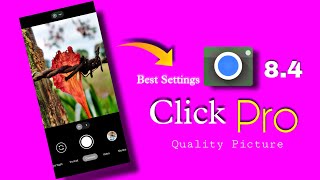 Best Settings For Gcam 8.4 📷 .❗ PRO Setting For Google Camera New Version