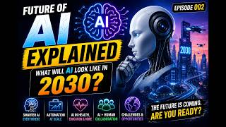 Future of AI Explained | What Will AI Look Like in 2030? (Episode 002)