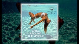 Chillout King Ibiza - Chill Around The World (Continuous Mix) Beautiful Del Mar Sounds