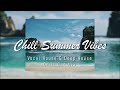 🌊Chill Summer Vibes • Chill Out Summer Mix 🌞