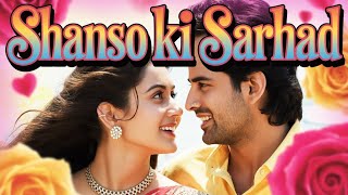 Shanso Ki Sarhad 90S Official Bollywood Romantic Song