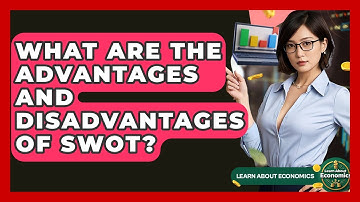 What Are The Advantages And Disadvantages Of SWOT? - Learn About Economics