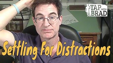 Settling for Distractions - Tapping with Brad Yates