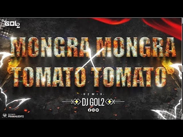 Mongra Mongra x Tomato Tomato - Dj Gol2 & Dj Sanju Official 23-24 class=