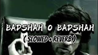 Badshah O Badshah ( slowed   reverb ) | Slo-fi verse |lo-fi songs