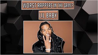 WORST Rappers in the Game? - Lil Baby