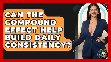 Can The Compound Effect Help Build Daily Consistency? - The Life Coach Expert