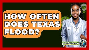 How Often Does Texas Flood? - Earth Science Answers