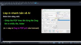 Lisp in nhanh bản vẽ Pro - AI - ghép các file Pdf theo tên các file Dwg