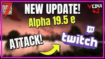 7 Days to Die UPDATE | A19.5 - ATTACK of TWITCH! @Vedui42