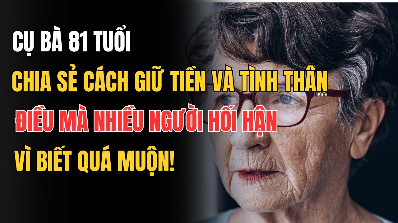 Người già có nên nói với con cái về số tiền mình đang có cụ bà 81 tuổi mách bạn một cách – giữ được