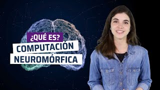 ¿Qué es Computación neuromórfica? El cerebro en un chip