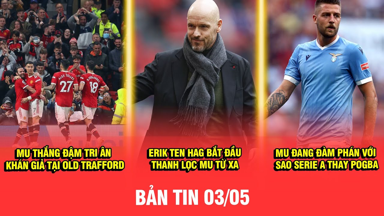 BẢN TIN 03/05: MU THẮNG ĐẬM TRI ÂN KHÁN GIẢ TẠI OLD TRAFFORD | ERIK TEN HAG BẮT ĐẦU THANH LỌC MU