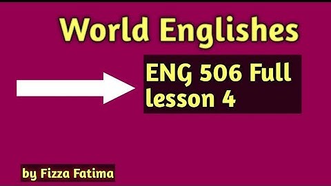 World Englishes Eng 506 📚Short Lecture, Lesson 4⬅️