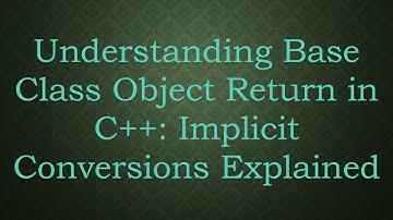 Understanding Base Class Object Return in C++: Implicit Conversions Explained